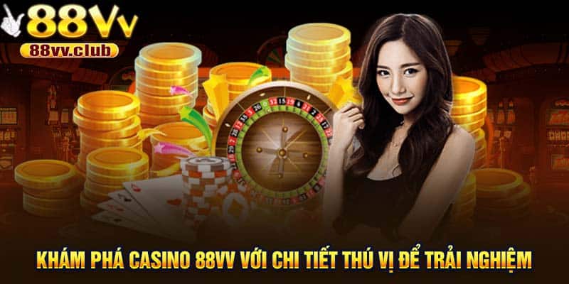 Khám phá casino 88VV với chi tiết thú vị để trải nghiệm