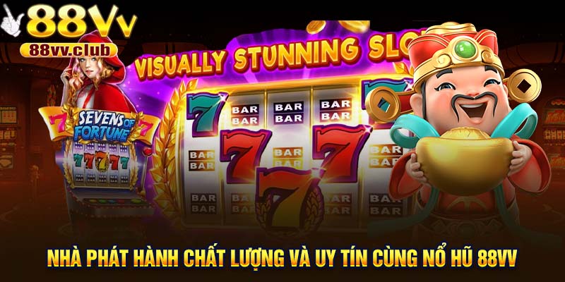 Nhà phát hành chất lượng và uy tín đồng hành cùng nổ hũ 88VV