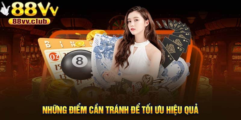 Những điểm cần tránh để tối ưu hiệu quả