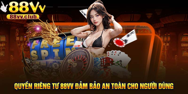 Quyền riêng tư 88VV đảm bảo an toàn cho người dùng