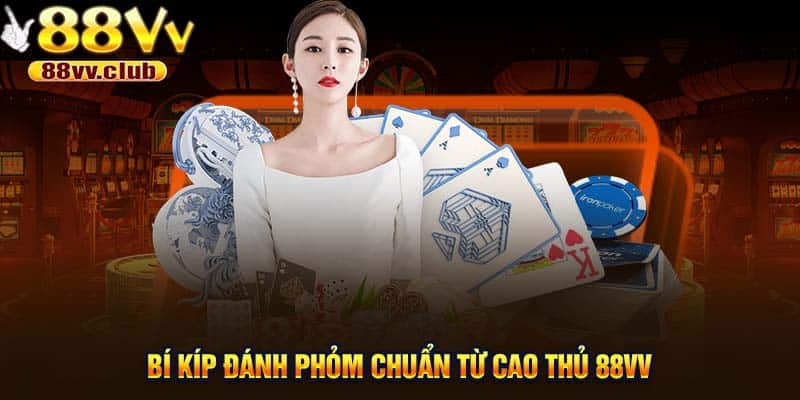 Bí kíp đánh phỏm chuẩn từ cao thủ 88VV