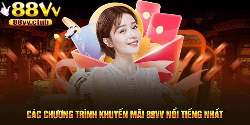 Các chương trình khuyến mãi 88Vv nổi tiếng nhất 