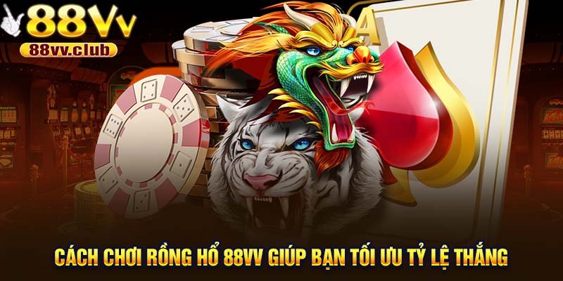 Cách Chơi Rồng Hổ 88VV