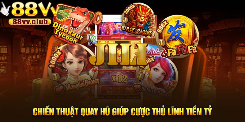 Chiến thuật quay hũ giúp cược thủ lĩnh tiền tỷ