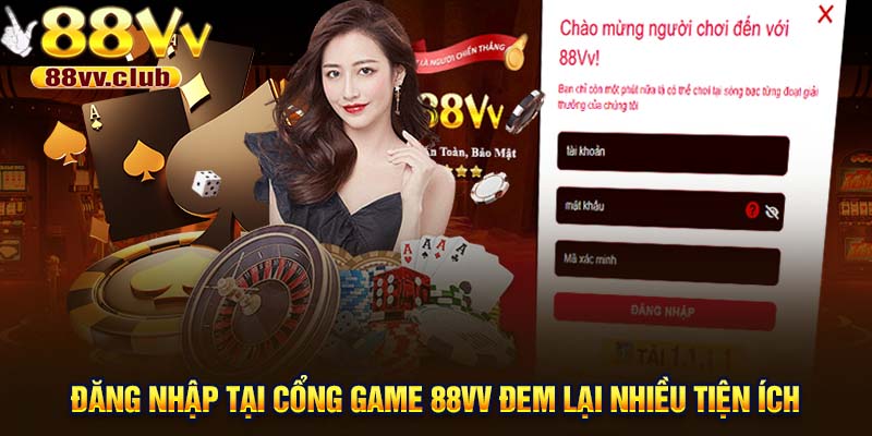 Đăng nhập tại cổng game 88VV đem lại nhiều tiện ích