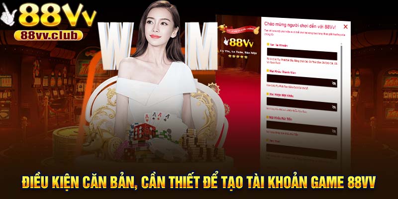Điều kiện căn bản, cần thiết để tạo tài khoản game 88VV