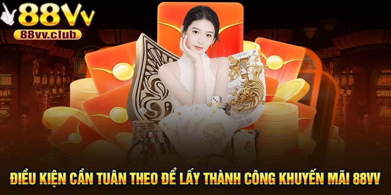 Điều kiện cần tuân theo để lấy thành công khuyến mãi 88Vv