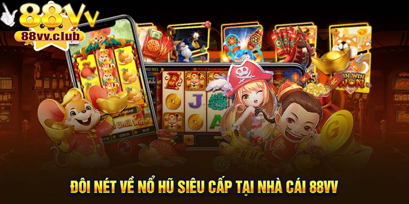 Đôi nét về nổ hũ siêu cấp tại nhà cái