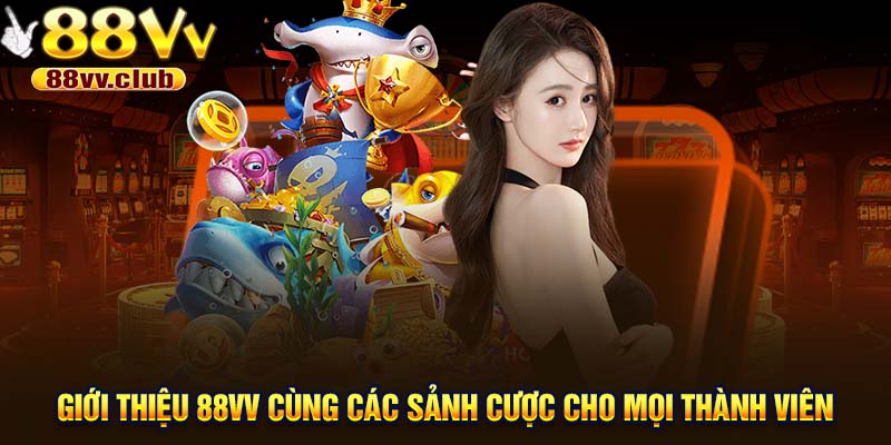 Giới thiệu 88VV cùng các sảnh cược cho mọi thành viên