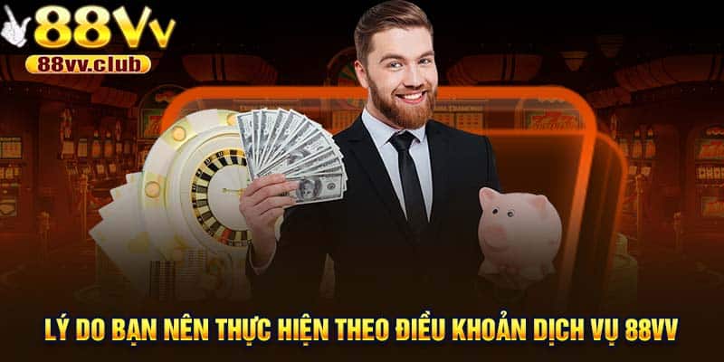 Lý do bạn nên thực hiện theo điều khoản dịch vụ 88VV