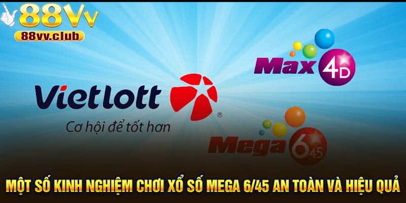 Một số kinh nghiệm chơi xổ số Mega 6/45 an toàn và hiệu quả