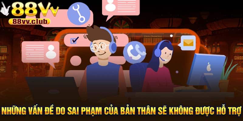 Những vấn đề do sai phạm của bản thân sẽ không được hỗ trợ