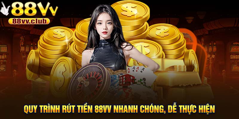 Quy trình rút tiền 88VV nhanh chóng, dễ thực hiện