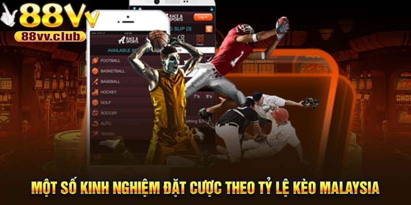 Một số kinh nghiệm đặt cược theo tỷ lệ kèo Malaysia