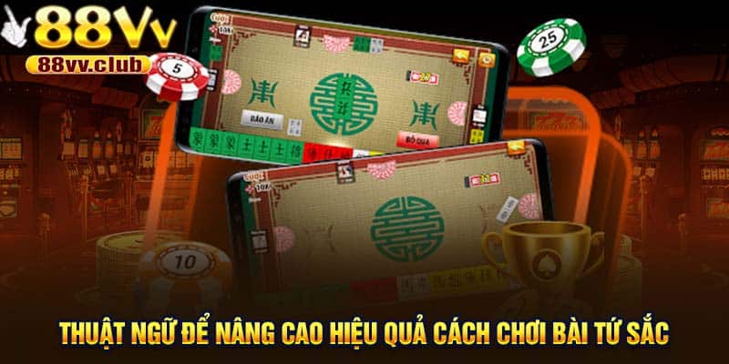 Thuật ngữ để nâng cao hiệu quả cách chơi bài tứ sắc