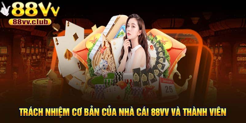 Trách nhiệm cơ bản của nhà cái 88VV và thành viên