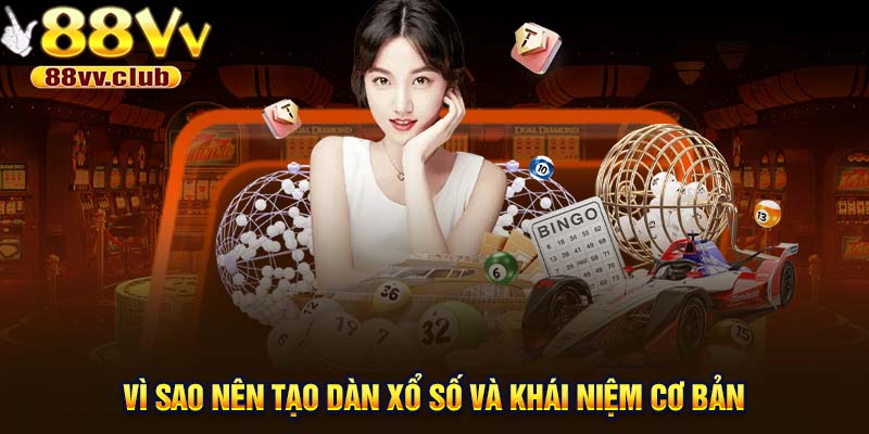 Vì sao nên tạo dàn xổ số và khái niệm cơ bản